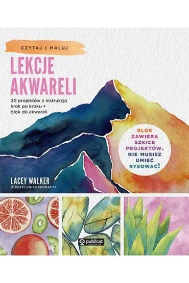 Lekcje akwareli. 20 projektów z instrukcją krok po kroku + blok do akwareli