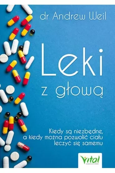 Leki z głową kiedy są niezbędne a kiedy można pozwolić ciału leczyć się samemu