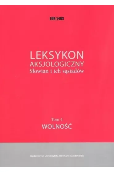 Leksykon aksjologiczny Słowian i ich sąsiadów Tom 4. Wolność