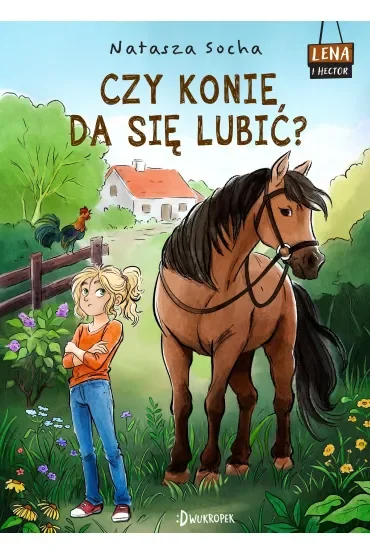 Czy konie da się lubić? Lena i Hector. Tom 1