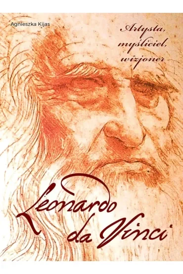 Leonardo da Vinci. Artysta, myśliciel, wizjoner