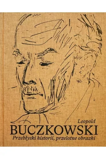 Leopold Buczkowski. Przebłyski historii, przelotne obrazki