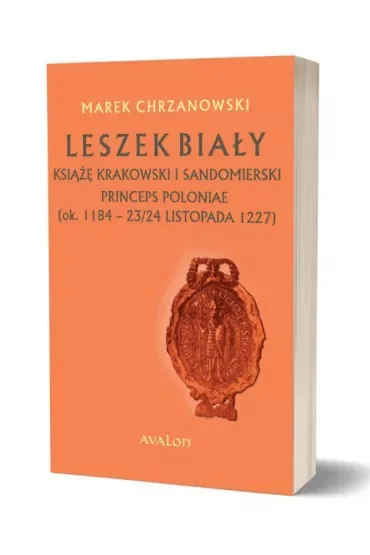 Leszek Biały książę krakowski i sandomierski, Princeps Poloniae (ok. 1188 – 23/24 listopada 1227)