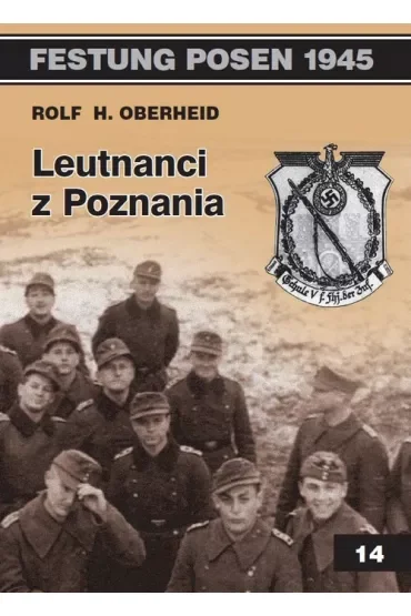 Festung Posen 1945. Tom 14. Leutnanci z Poznania