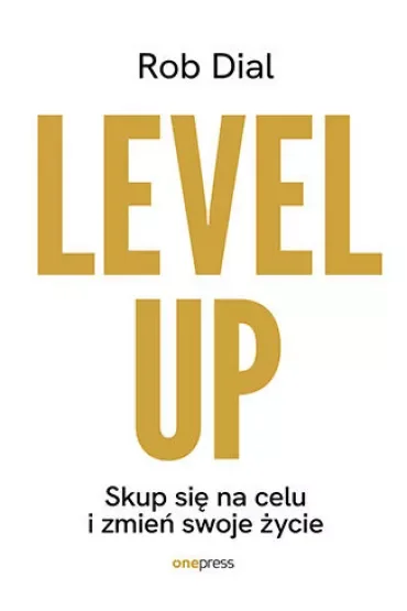 Level up! Skup się na celu i zmień swoje życie