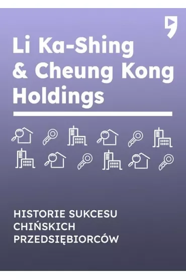 Li Ka-Shing & Cheung Kong Holdings. Historie sukcesu chińskich przedsiębiorców