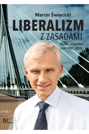 Liberalizm z zasadami. Wybór artykułów z lat 1987-2024