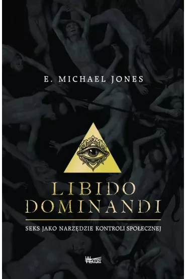 Libido dominandi. Seks jako narzędzie kontroli społecznej
