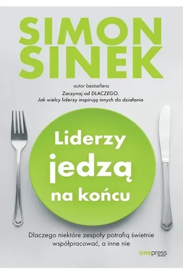 Liderzy jedzą na końcu. Dlaczego niektóre zespoły potrafią świetnie współpracować, a inne nie
