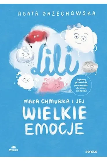 Lili. Mała chmurka i jej wielkie emocje. Bajkowy przewodnik po uczuciach dla dzieci i rodziców