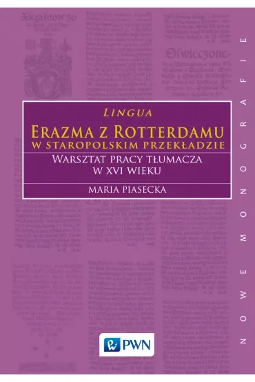 Lingua Erazma z Rotterdamu w staropolskim przekładzie Warsztat pracy tłumacza w XVI wieku
