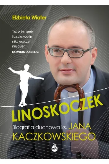 Linoskoczek. Biografia duchowa ks. Jana Kaczkowskiego