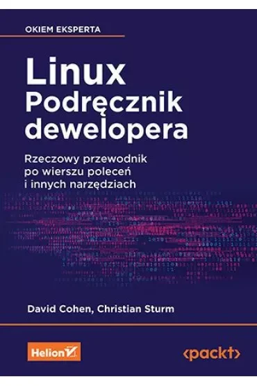 Linux. Podręcznik dewelopera. Rzeczowy przewodnik po wierszu poleceń i innych narzędziach