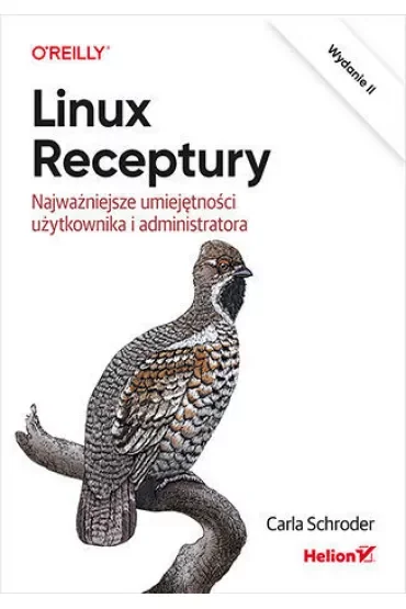 Linux. Receptury. Najważniejsze umiejętności użytkownika i administratora. Wydanie II