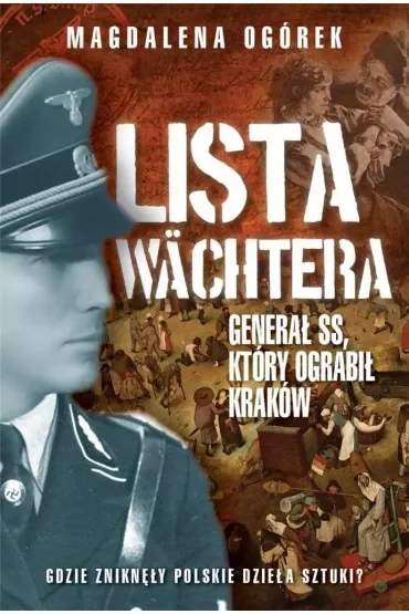 Lista Wächtera. Generał SS, który ograbił Kraków