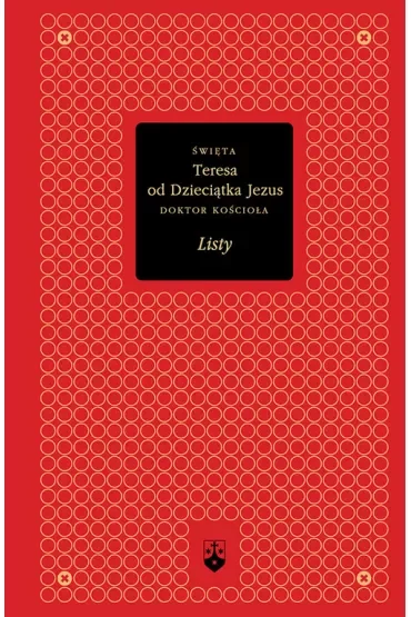 Święta Teresa od Dzieciątka Jezus. Doktor Kościoła. Listy