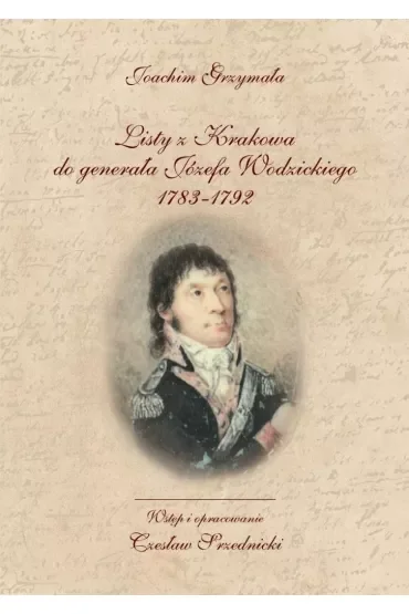 Listy z Krakowa do generała Józefa Wodzickiego 1783-1792