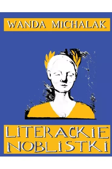 Literackie Noblistki. Piętnaście Noblowskich lasek dynamitu