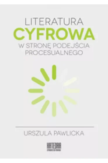 Literatura cyfrowa. W stronę podejścia procesualnego
