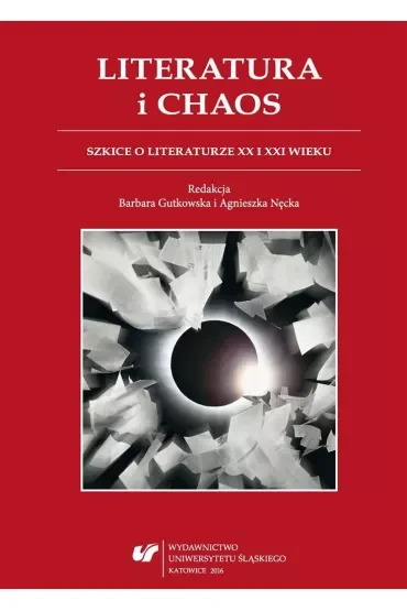 Literatura i chaos. Szkice o literaturze XX wieku i XXI wieku
