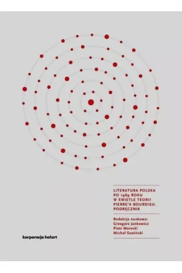 Literatura polska po 1989 roku w świetle teorii Pierre'a Bourdieu. Podręcznik