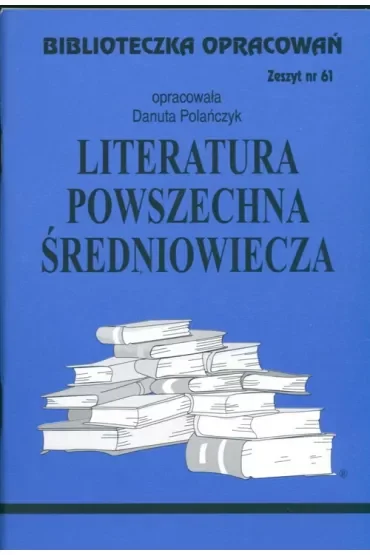 Literatura Średniowiecza. Biblioteczka opracowań. Zeszyt nr 61