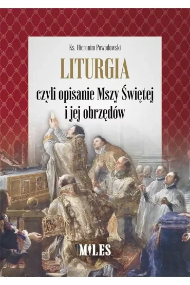 Liturgia czyli opisanie Mszy Świętej i jej obrzędów