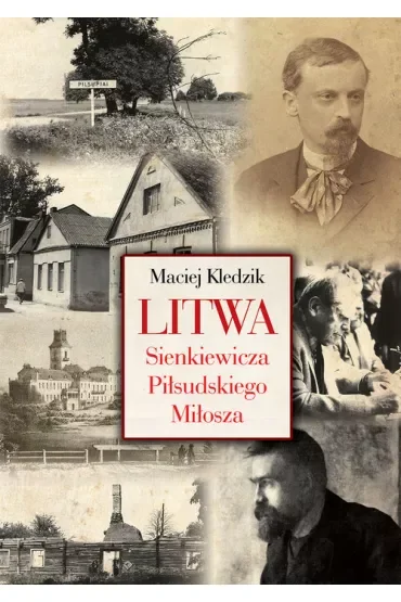 Litwa Sienkiewicza Piłsudskiego Miłosza