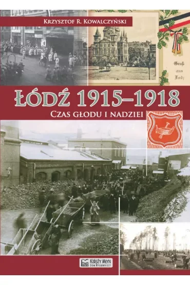 Łódź 1915-1918. Czas głodu i nadziei