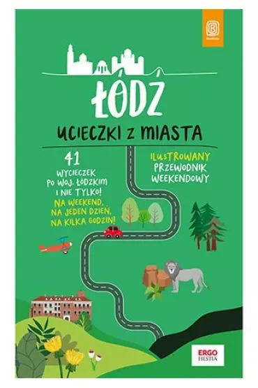 Łódź. Ucieczki z miasta. Przewodnik weekendowy
