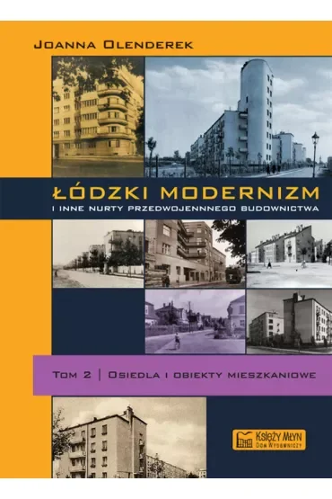 Łódzki modernizm i inne nurty przedwojennego budownictwa. Tom 2. Osiedla i obiekty mieszkalne