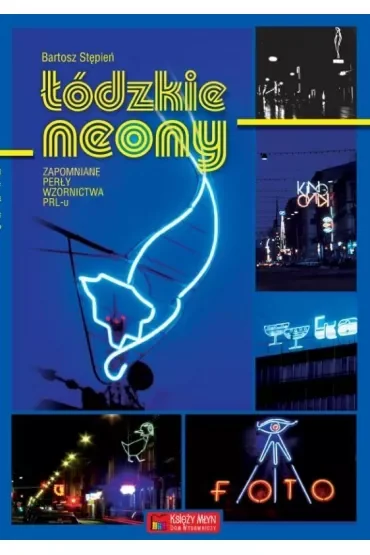 Łódzkie neony. Zapomniane perły wzornictwa PRL-u