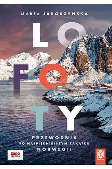 Lofoty. Przewodnik po najpiękniejszym zakątku Norwegii