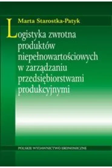 Logistyka zwrotna produktów niepełnowartościowych w zarządzaniu przedsiębiorstwami produkcyjnymi