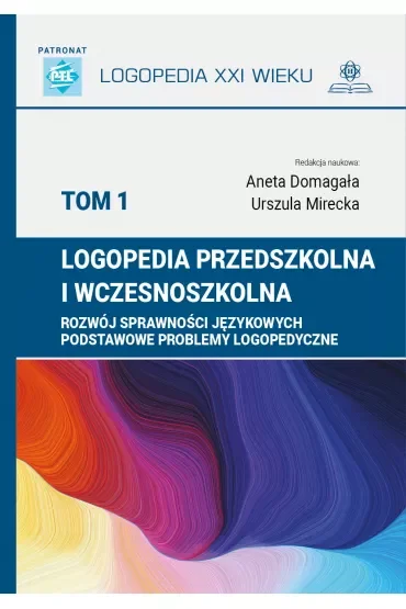 Logopedia przedszkolna i wczesnoszkolna Tom 1 Rozwój sprawności językowych
