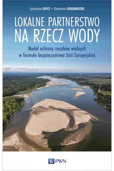 Lokalne partnerstwo na rzecz wody. Model ochrony zasobów wodnych w formule bezpieczeństwa Unii Europejskiej
