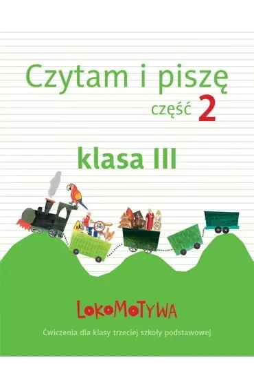 Lokomotywa 3 czytam i piszę zeszyt ćwiczeń część 2