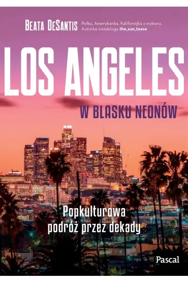 Los Angeles w blasku neonów. Popkulturowa podróż przez dekady