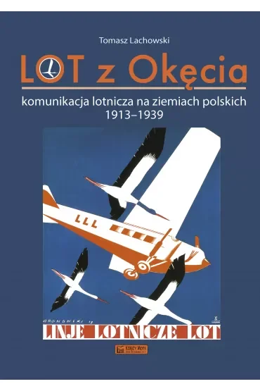 LOT z Okęcia. Komunikacja lotnicza na ziemiach polskich 1913-1939