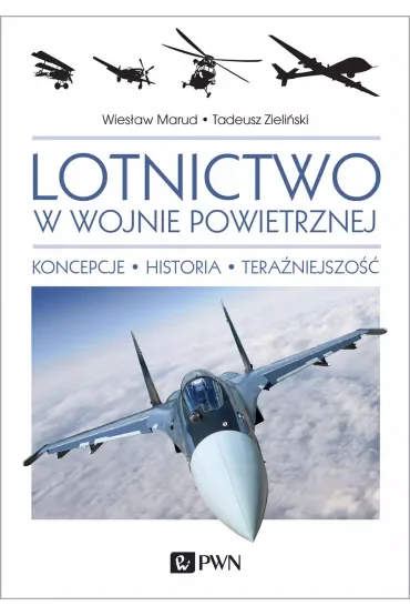 Lotnictwo w wojnie powietrznej. Koncepcje. Historia. Teraźniejszość.