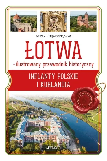 Łotwa. Ilustrowany przewodnik historyczny. Inflanty Polskie i Kurlandia