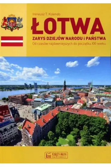 Łotwa. Zarys dziejów narodu i państwa