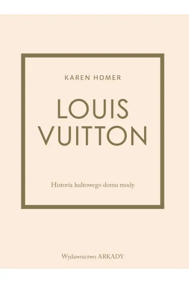 Louis Vuitton. Historia kultowego domu mody
