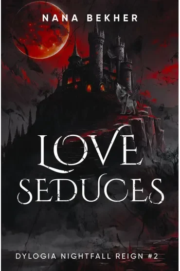 Love seduces. Dylogia Nightfall Reign. Tom 2