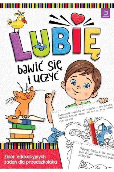 LUBIĘ BAWIĆ SIĘ I UCZYĆ. ZBIÓR EDUKACYJNYCH ZADAŃ DLA PRZEDSZKOLAKA