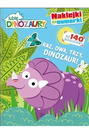 Raz, dwa, trzy, DINOZAUR! Lubię dinozaury. Naklejki na numerki. Część 1
