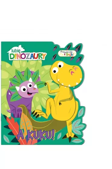 Lubię dinozaury Przyjaciele z bajki 1. A kuku!