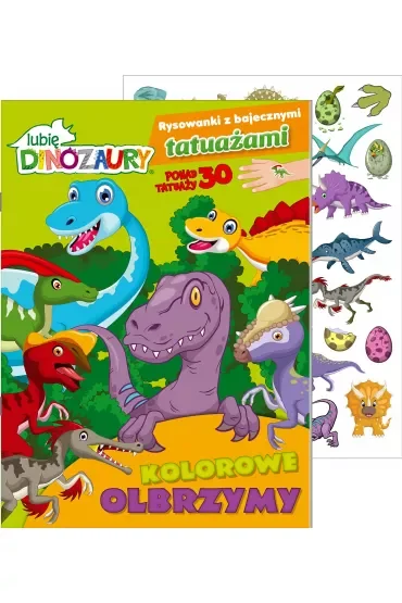 Lubię Dinozaury. Rysowanki z bajecznymi tatuażami. Kolorowe olbrzymy