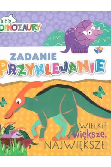 Lubię Dinozaury Zadanie przyklejanie 2 Wielkie, większa, największa