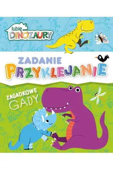 Lubię Dinozaury. Zadanie Przyklejanie. Zagadkowe gady